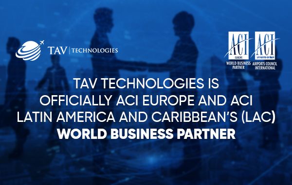  TAV Technologies is Now One of the World Business Partners of ACI Europe and ACI Latin America and Caribbean’s (LAC) 