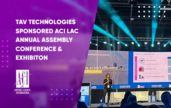 TAV Technologies Became The Sponsor of ACI Latin America & Caribbean Annual Assembly Conference & Exhibition