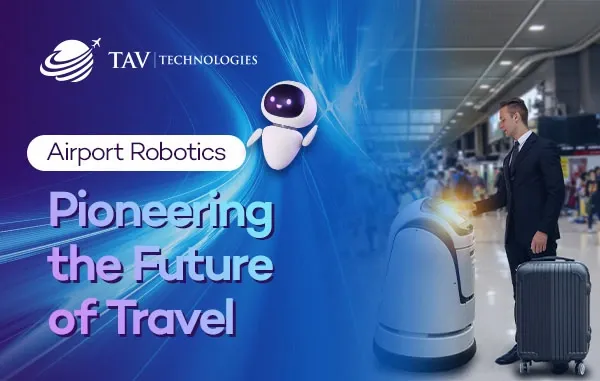 Airport Robotics: Pioneering the Future of Travel