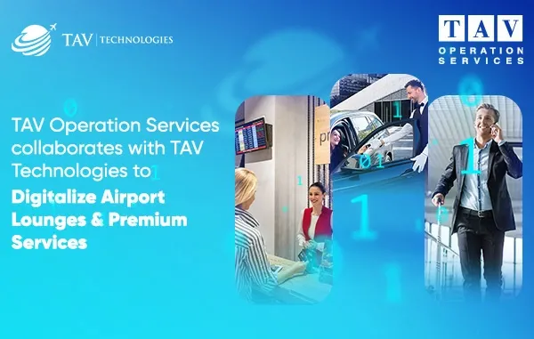 TAV Operation Services Collaborates with TAV Technologies to Digitalize Airport Lounges & Premium Services