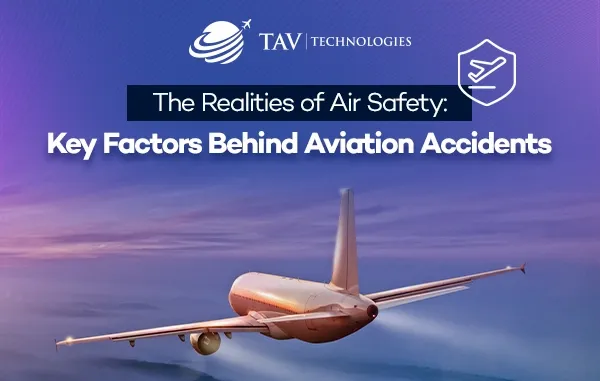 The Realities of Air Safety: Key Factors Behind Aviation Accidents