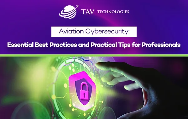 Cybersecurity Tips for Aviation Professionals: Practical Tips and Best Practices