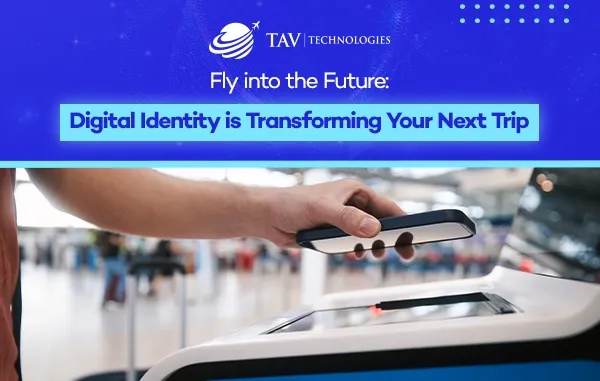 Digital Identity is Transforming Your Next Trip