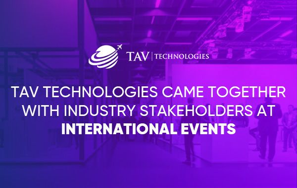 TAV Technologies Became the Sponsor of Significant Summits to Come Together with Sector Professionals