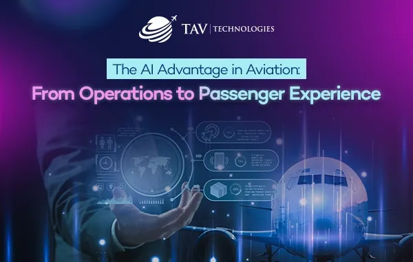 The AI Advantage in Aviation: From Operations to Passenger Experience