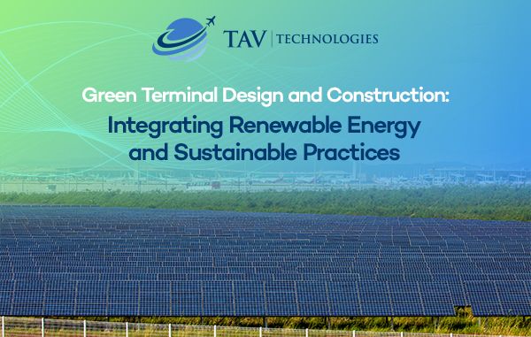 Green Terminal Design and Construction: Integrating Renewable Energy and Sustainable Practices