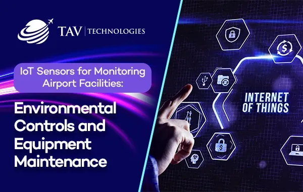 IoT Sensors for Monitoring Airport Facilities: Environmental Controls and Equipment Maintenance