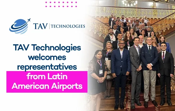 TAV Technologies welcomes representatives from Latin American Airports