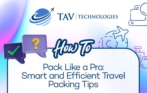 How to Pack Like a Pro: Smart and Efficient Travel Packing Tips