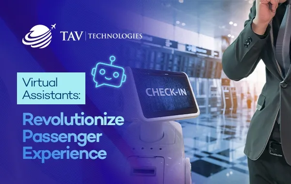 Next Level of the Airport Journey: How Virtual Assistants Revolutionize Passenger Experience