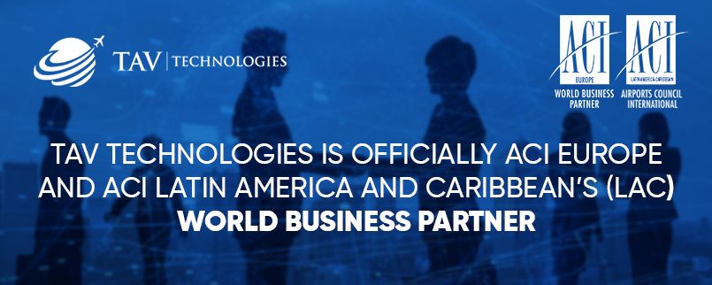  TAV Technologies is Now One of the World Business Partners of ACI Europe and ACI Latin America and Caribbean’s (LAC) 