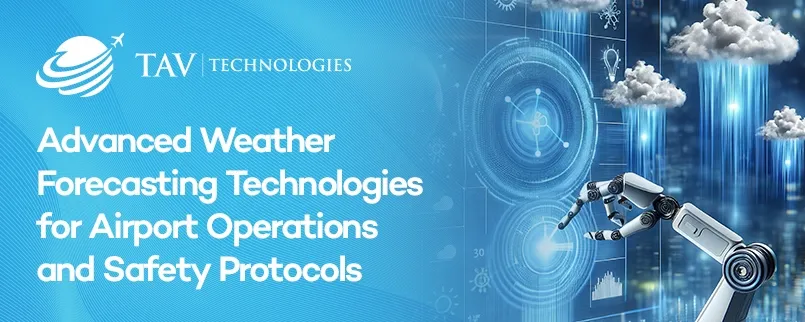 Advanced Weather Forecasting Technologies for Airport Operations and Safety Protocols