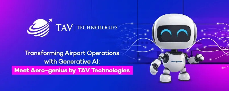 Elevating Airport Operations with Generative AI: Introducing Aero-genius by TAV Technologies