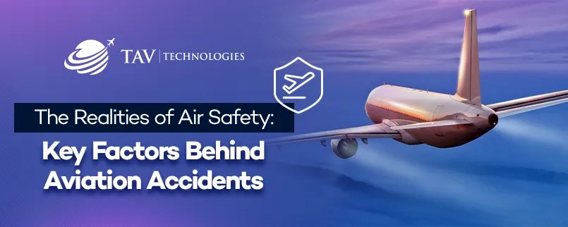 The Realities of Air Safety: Key Factors Behind Aviation Accidents