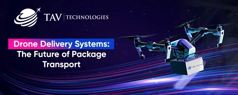 Drone Delivery Systems: The Future of Package Transport