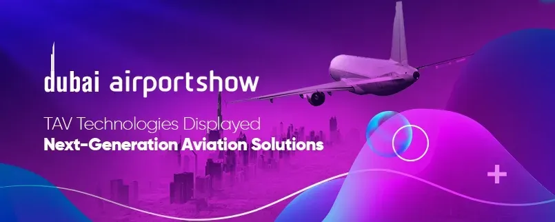 TAV Technologies Showcased Its Latest Aviation Solutions at Dubai Airport Show 2023 