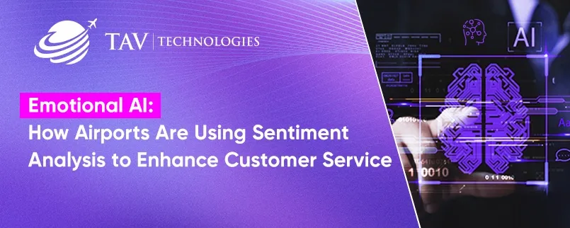 Emotional AI: How Airports Are Using Sentiment Analysis to Enhance Customer Service