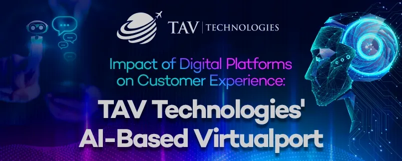 Exploring the Impact of Digital Platforms: A Look at TAV Technologies AI-Based Virtualport