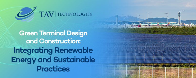 Green Terminal Design and Construction: Integrating Renewable Energy and Sustainable Practices