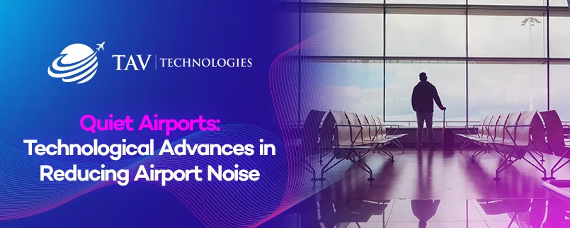 Quiet Airports -Technological Advances in Reducing Airport Noise