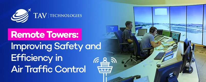 Remote Towers: Improving Safety and Efficiency in Air Traffic Control