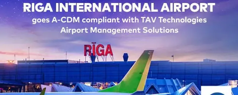 Riga International Airport recognized as an ACDM compliant airport by Euro Control with TAV Technologies Airport Management Solutions