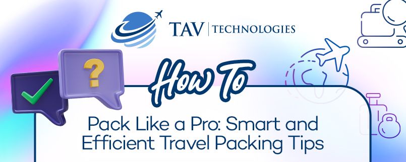 How to Pack Like a Pro: Smart and Efficient Travel Packing Tips