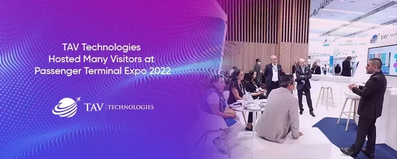 TAV Technologies Hosted Many Visitors at Passenger Terminal Expo 2022